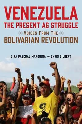 Venezuela, il presente come lotta: Voci dalla rivoluzione bolivariana - Venezuela, the Present as Struggle: Voices from the Bolivarian Revolution