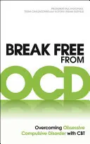 Liberarsi dall'Ocd: Superare il disturbo ossessivo compulsivo con la CBT - Break Free from Ocd: Overcoming Obsessive Compulsive Disorder with CBT