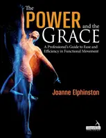Il potere e la grazia - Guida professionale alla facilità e all'efficienza del movimento funzionale - Power and the Grace - A Professional's Guide to Ease and Efficiency in Functional Movement