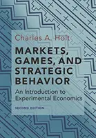 Mercati, giochi e comportamenti strategici: Introduzione all'economia sperimentale (seconda edizione) - Markets, Games, and Strategic Behavior: An Introduction to Experimental Economics (Second Edition)