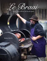 Le Braai - Il Braai con un pizzico di je ne sais quoi - Le Braai - Braai with a bit of je ne sais quoi
