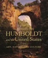 Alexander Von Humboldt e gli Stati Uniti: Arte, natura e cultura - Alexander Von Humboldt and the United States: Art, Nature, and Culture