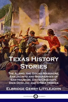 Storie di storia del Texas: Alamo, il Massacro di Goliad, San Jacinto e le biografie di Sam Houston, David Crockett, Dick Dowling e altri personaggi - Texas History Stories: The Alamo, the Goliad Massacre, San Jacinto and Biographies of Sam Houston, David Crockett, Dick Dowling and Other Her