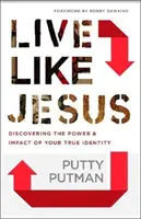 Vivere come Gesù: Scoprire il potere e l'impatto della propria vera identità - Live Like Jesus: Discover the Power and Impact of Your True Identity