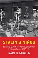 I Nios di Stalin: L'educazione dei bambini rifugiati della guerra civile spagnola in Unione Sovietica, 1937-1951 - Stalin's Nios: Educating Spanish Civil War Refugee Children in the Soviet Union, 1937-1951