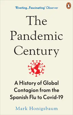 Il secolo delle pandemie - Storia del contagio globale dall'influenza spagnola alla Covid-19 - Pandemic Century - A History of Global Contagion from the Spanish Flu to Covid-19