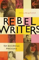 Scrittori ribelli: Le femministe accidentali: Shelagh Delaney - Edna O'Brien - Lynne Reid Banks - Charlotte Bingham - Nell Dunn - Virginia Ironside - Marga - Rebel Writers: The Accidental Feminists: Shelagh Delaney - Edna O'Brien - Lynne Reid Banks - Charlotte Bingham - Nell Dunn - Virginia Ironside - Marga