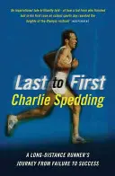 Dall'ultimo al primo - Il viaggio di un corridore di lunga distanza dal fallimento al successo - From Last to First - A Long-Distance Runner's Journey from Failure to Success