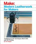 La moderna lavorazione della pelle per i mastri artigiani: Le tecniche artigianali tradizionali incontrano la stampa CNC e 3D - Modern Leatherwork for Makers: Traditional Craft Techniques Meet Cnc and 3D Printing