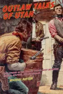 Racconti fuorilegge dello Utah: Storie vere dei più famosi criminali, colpevoli e tagliagole dello Stato dell'alveare, seconda edizione - Outlaw Tales of Utah: True Stories Of The Beehive State's Most Infamous Crooks, Culprits, And Cutthroats, Second Edition