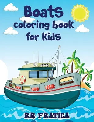 Libro di barche da colorare per bambini: Awesome Boats Coloring & Activity Book For Kids and beginners With Beautiful Illustrations Of Boats, This coloring boo - Boats coloring book for kids: Awesome Boats Coloring & Activity Book For Kids and beginners With Beautiful Illustrations Of Boats, This coloring boo