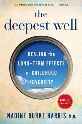 Il pozzo più profondo: Guarire gli effetti a lungo termine di traumi e avversità infantili - The Deepest Well: Healing the Long-Term Effects of Childhood Trauma and Adversity