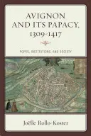 Avignone e il suo papato, 1309-1417: papi, istituzioni e società - Avignon and Its Papacy, 1309-1417: Popes, Institutions, and Society