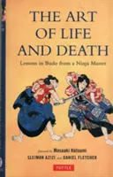 Arte della vita e della morte: Lezioni di Budo di un maestro Ninja - Art of Life and Death: Lessons in Budo from a Ninja Master