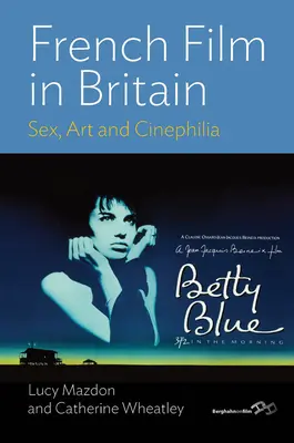 Il cinema francese in Gran Bretagna: Sesso, arte e cinefilia - French Film in Britain: Sex, Art and Cinephilia