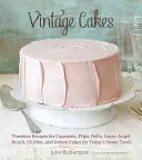 Torte vintage: Ricette senza tempo per cupcakes, flips, rolls, layer, angel, bundt, chiffon e icebox cakes per i golosi di oggi - Vintage Cakes: Timeless Recipes for Cupcakes, Flips, Rolls, Layer, Angel, Bundt, Chiffon, and Icebox Cakes for Today's Sweet Tooth