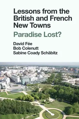 Lezioni dalle città nuove britanniche e francesi: Paradiso perduto? - Lessons from the British and French New Towns: Paradise Lost?