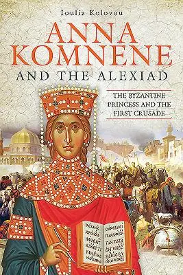Anna Komnene e l'Alexiade: La principessa bizantina e la prima crociata - Anna Komnene and the Alexiad: The Byzantine Princess and the First Crusade