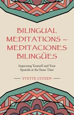 Meditazioni bilingue - Meditaciones Bilinges: Migliorare se stessi e lo spagnolo allo stesso tempo - Bilingual Meditations - Meditaciones Bilinges: Improving Yourself and Your Spanish at the Same Time