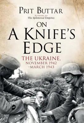 Sul filo del rasoio: l'Ucraina, novembre 1942-marzo 1943 - On a Knife's Edge: The Ukraine, November 1942-March 1943