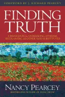 Trovare la verità: 5 principi per smascherare ateismo, secolarismo e altri sostituti di Dio - Finding Truth: 5 Principles for Unmasking Atheism, Secularism, and Other God Substitutes