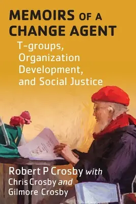 Memorie di un agente di cambiamento: Gruppi a T, sviluppo organizzativo e giustizia sociale - Memoirs of a Change Agent: T-groups, Organization Development, and Social Justice