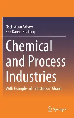 Industrie chimiche e di processo: Con esempi di industrie in Ghana - Chemical and Process Industries: With Examples of Industries in Ghana