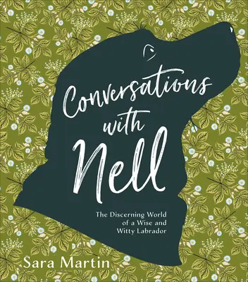 Conversazioni con Nell: Il mondo perspicace di un labrador saggio e arguto - Conversations with Nell: The Discerning World of a Wise and Witty Labrador
