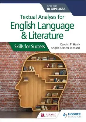 Analisi testuale per la lingua e la letteratura inglese per il diploma Ib: Competenze per il successo - Textual Analysis for English Language and Literature for the Ib Diploma: Skills for Success