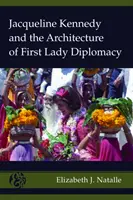 Jacqueline Kennedy e l'architettura della diplomazia della First Lady - Jacqueline Kennedy and the Architecture of First Lady Diplomacy
