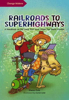 Dalle ferrovie alle superstrade: Un manuale sulle grandi idee che hanno reso il nostro mondo più piccolo - Railroads to Superhighways: A Handbook on Big Ideas That Have Made Our World Smaller