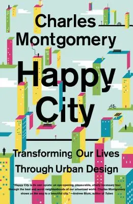 Città felice: Trasformare la nostra vita attraverso il design urbano - Happy City: Transforming Our Lives Through Urban Design