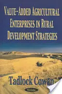 Le imprese agricole a valore aggiunto nelle strategie di sviluppo rurale - Value-Added Agricultural Enterprises in Rural Development Strategies