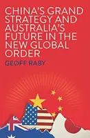 La grande strategia della Cina e il futuro dell'Australia nel nuovo ordine globale - China's Grand Strategy and Australia's Future in the New Global Order