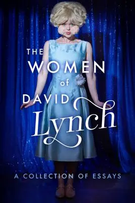 Le donne di David Lynch: una raccolta di saggi - The Women of David Lynch: A Collection of Essays