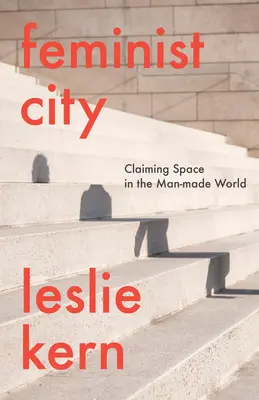 Città femminista: Rivendicare lo spazio in un mondo fatto dall'uomo - Feminist City: Claiming Space in a Man-Made World