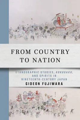 Dal paese alla nazione: Studi etnografici, Kokugaku e spiriti nel Giappone del XIX secolo - From Country to Nation: Ethnographic Studies, Kokugaku, and Spirits in Nineteenth-Century Japan