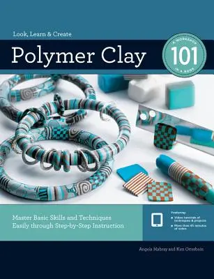Polymer Clay 101: padroneggiare facilmente le abilità e le tecniche di base attraverso istruzioni passo-passo - Polymer Clay 101: Master Basic Skills and Techniques Easily Through Step-By-Step Instruction
