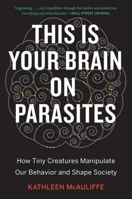 Questo è il tuo cervello sui parassiti: come le minuscole creature manipolano il nostro comportamento e plasmano la società - This Is Your Brain on Parasites: How Tiny Creatures Manipulate Our Behavior and Shape Society