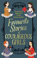 Storie preferite di bambine coraggiose: Eroine ispiratrici dai libri classici per bambini - Favourite Stories of Courageous Girls: Inspiring Heroines from Classic Children's Books