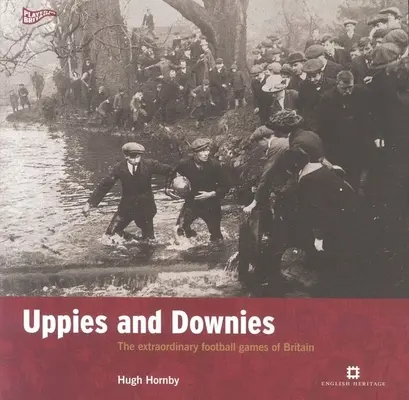 Uppies and Downies - Le straordinarie partite di calcio della Gran Bretagna - Uppies and Downies - The Extraordinary Football Games of Britain