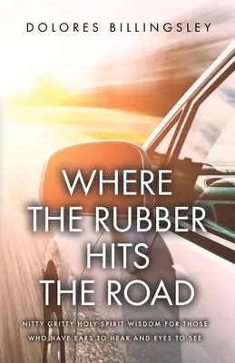 Dove la gomma tocca la strada: La saggezza dello Spirito Santo per chi ha orecchie per sentire e occhi per vedere - Where the Rubber Hits the Road: Nitty Gritty Holy Spirit Wisdom for Those Who Have Ears to Hear and Eyes to See