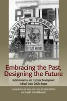 Abbracciare il passato, progettare il futuro: Autoritarismo e sviluppo economico in Brasile sotto Getulio Vargas - Embracing the Past, Designing the Future: Authoritarianism and Economic Development in Brazil Under Getulio Vargas