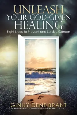 Liberate la vostra guarigione divina: Otto passi per prevenire e sopravvivere al cancro - Unleash Your God-Given Healing: Eight Steps to Prevent and Survive Cancer