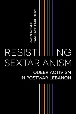 Resistere al settarismo: L'attivismo queer nel Libano del dopoguerra - Resisting Sectarianism: Queer Activism in Postwar Lebanon