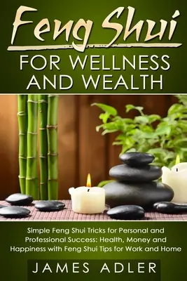 Feng Shui per il benessere e la ricchezza: Semplici trucchi Feng Shui per il successo personale e professionale: Salute, denaro e felicità con i consigli del Feng Shui per il benessere e la ricchezza. - Feng Shui for Wellness and Wealth: Simple Feng Shui Tricks for Personal and Professional Success: Health, Money and Happiness with Feng Shui Tips for