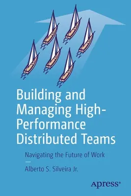Costruire e gestire team distribuiti ad alte prestazioni: Navigare nel futuro del lavoro - Building and Managing High-Performance Distributed Teams: Navigating the Future of Work