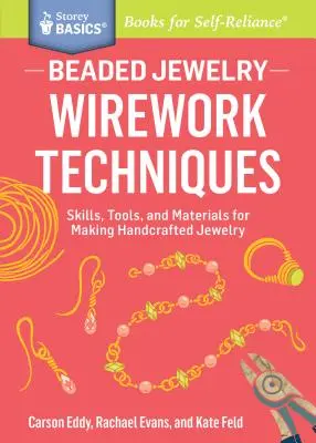 Gioielli di perline: Tecniche di lavorazione a filo: Abilità, strumenti e materiali per creare gioielli artigianali. un titolo Storey Basics(r) - Beaded Jewelry: Wirework Techniques: Skills, Tools, and Materials for Making Handcrafted Jewelry. a Storey Basics(r) Title