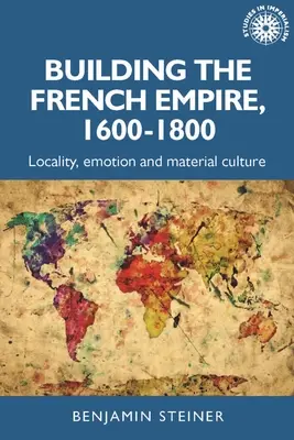 Costruire l'impero francese, 1600-1800: Colonialismo e cultura materiale - Building the French Empire, 1600-1800: Colonialism and Material Culture