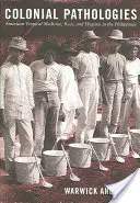 Patologie coloniali: Medicina tropicale americana, razza e igiene nelle Filippine - Colonial Pathologies: American Tropical Medicine, Race, and Hygiene in the Philippines